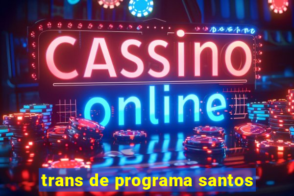 trans de programa santos